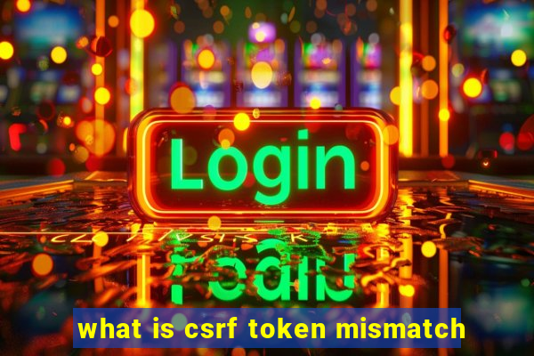 what is csrf token mismatch